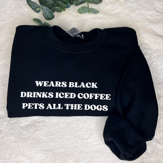 Wears Black, Drinks Iced Coffee, Pets All The Dogs Crewneck - Sophie V. Designs