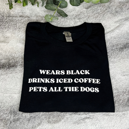 Wears Black, Drinks Iced Coffee, Pets All The Dogs Tee - Sophie V. Designs